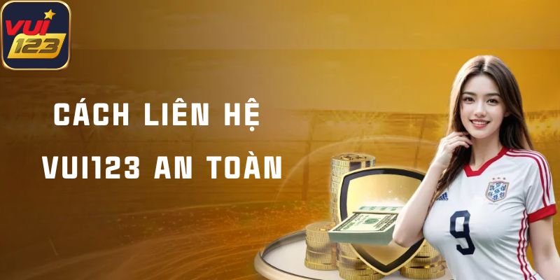 Cách liên hệ Vui123 an toàn