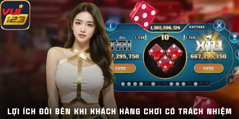 Đảm bảo lợi ích cho đôi bên khi chơi có trách nhiệm