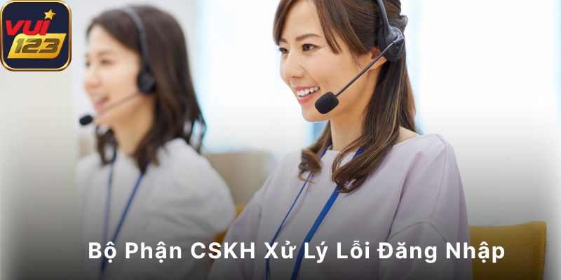 Nhà cái tiến hành xử lý các sự cố liên quan đến đăng nhập