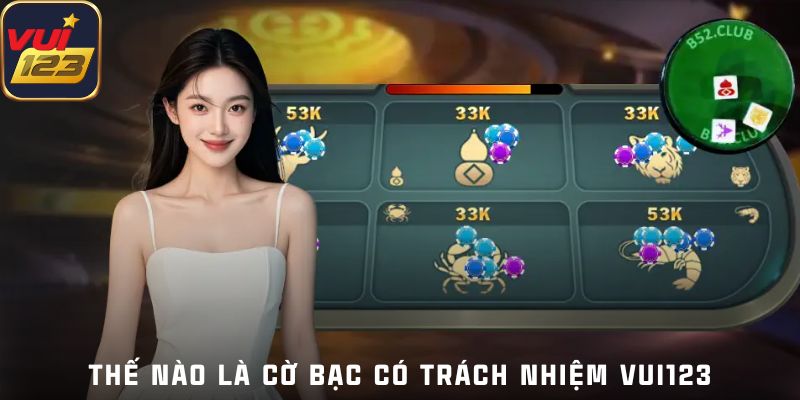 Thế nào là cờ bạc có trách nhiệm Vui123